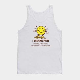 I Brake For Yard Sales, Thrift Stores, And Weird Stuff Left On The Curb Tank Top